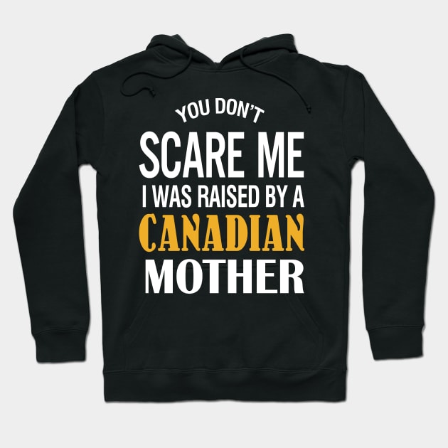 You don't scare me I was raised by a Canadian mother Hoodie by TeeLand